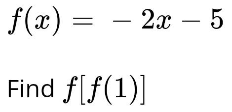 Solved f(x) = – 2x – 5 5 = Find f[f(1)] | Chegg.com