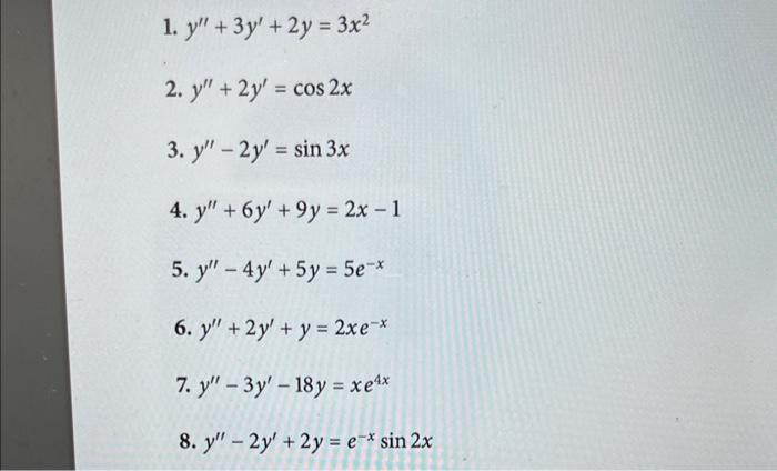 1. \( y^{\prime \prime}+3 y^{\prime}+2 y=3 x^{2} \) 2. \( y^{\prime \prime}+2 y^{\prime}=\cos 2 x \) 3. \( y^{\prime \prime}-