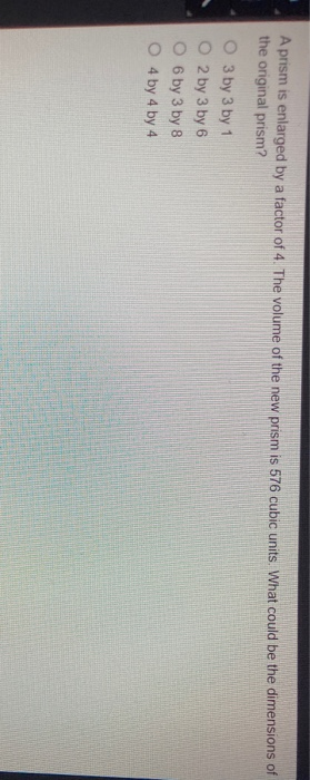 Solved A prism is enlarged by a factor of 4. The volume of | Chegg.com