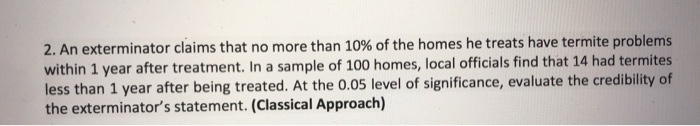 Solved 2. An exterminator claims that no more than 10% of | Chegg.com