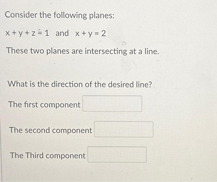Solved Consider the following planes: x+y+z=1 and x+y=2 | Chegg.com