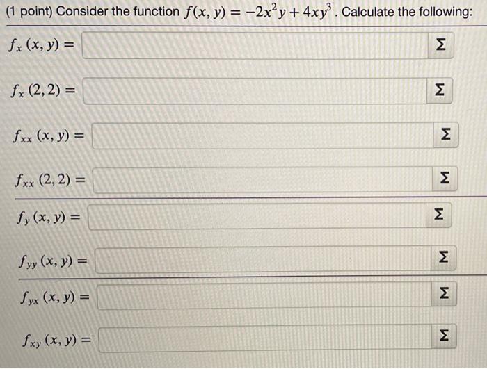 (1 point) Consider the function \( f(x, y)=-2 x^{2} y+4 x y^{3} \) \( f_{x}(x, y)= \) \( f_{x}(2,2)= \) \( f_{x x}(x, y)= \)