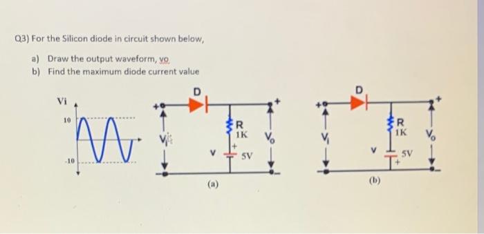 Solved Q3) For the Silicon diode in circuit shown below, a) | Chegg.com