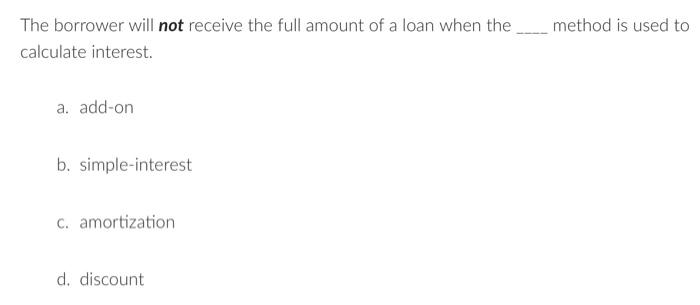 Solved The borrower will not receive the full amount of a | Chegg.com