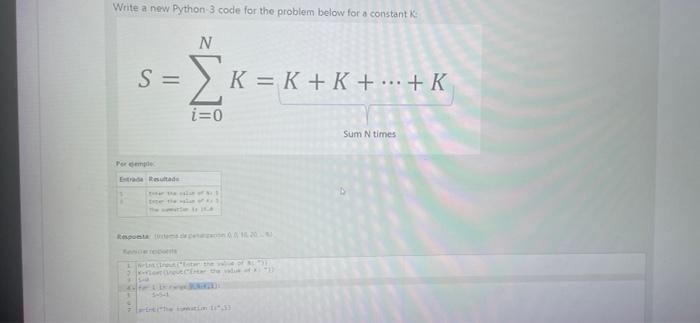 Write a new Python 3 code for the problem below for a constant K \[ S=\sum_{i=0}^{N} K=K+K+\cdots+K \]