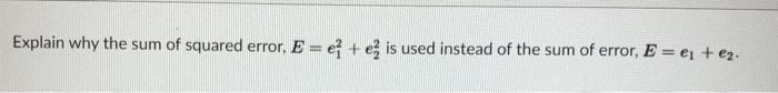 Solved Explain why the sum of squared error, E=e12+e22 is | Chegg.com
