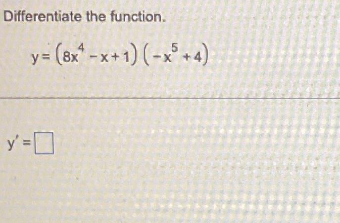 Differentiate the function. \[ y=\left(8 x^{4}-x+1\right)\left(-x^{5}+4\right) \] \[ y^{\prime}= \]