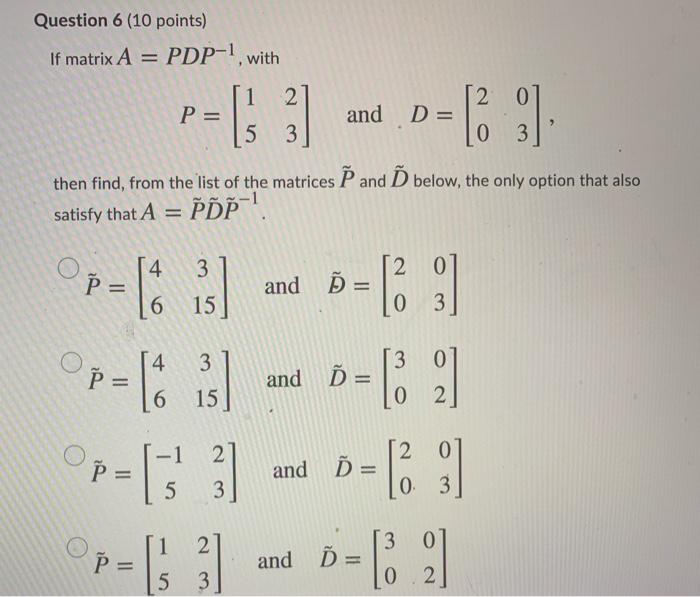 Solved Question 6 10 Points If Matrix A Pdp 1 With 0 Chegg Com