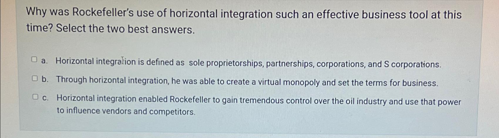 Solved Why was Rockefeller's use of horizontal integration | Chegg.com