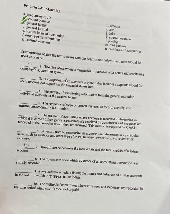 Problem 3-8 - Matching
a. accounting cycle
1. account balance
d. general ledger
d. general journal
e. accrual basis of accoun