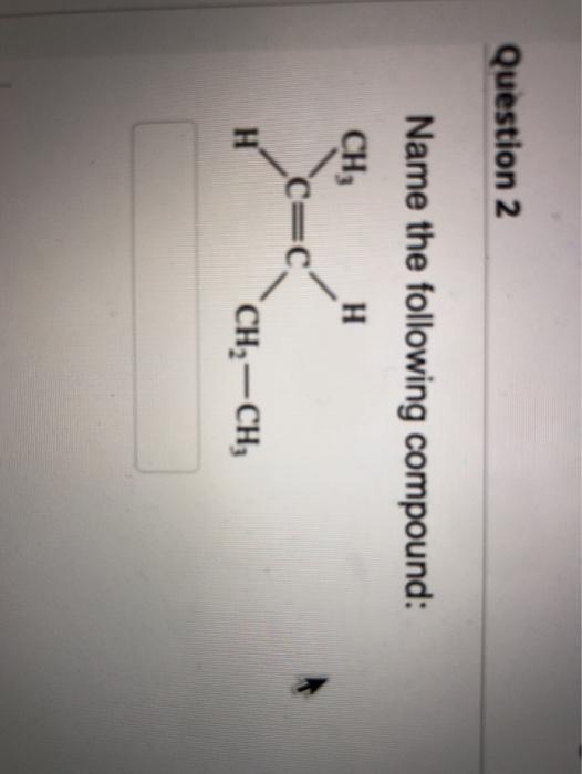 Solved Question 2 Name The Following Compound: CH, H C=C C=c | Chegg.com