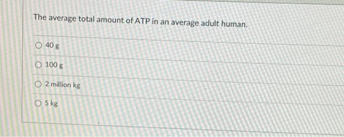 Solved The average total amount of ATP in an average adult | Chegg.com