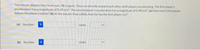 Solved Two soccer players start from rest, 38 m apart. They | Chegg.com