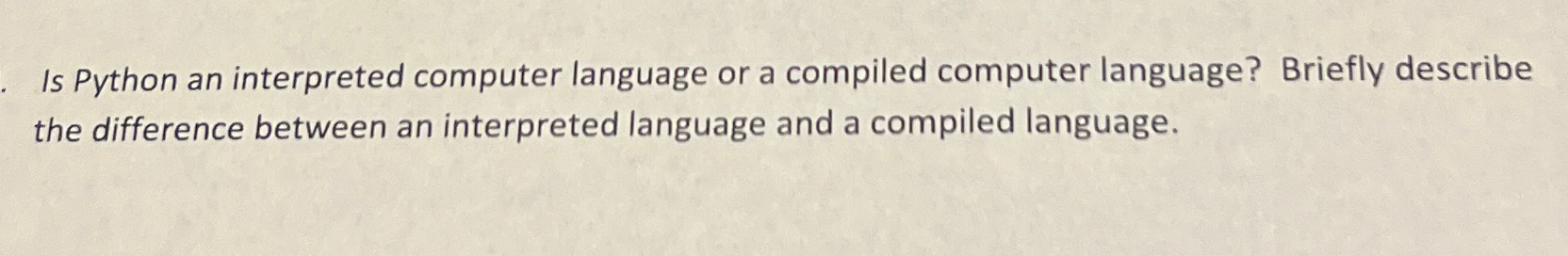 Solved Is Python an interpreted computer language or a | Chegg.com