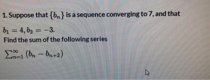 Solved 1. Suppose that {bn) is a sequence converging to 7, | Chegg.com