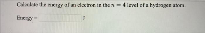 Calculate the energy of an electron in the n = 4 | Chegg.com