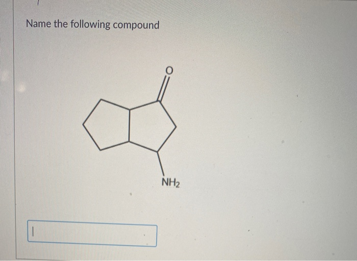Solved Name the following compound NH2 1 Name the | Chegg.com