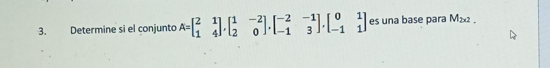 Determine si el conjunto \( A=\left[\begin{array}{ll}2 & 1 \\ 1 & 4\end{array}\right],\left[\begin{array}{cc}1 & -2 \\ 2 & 0\