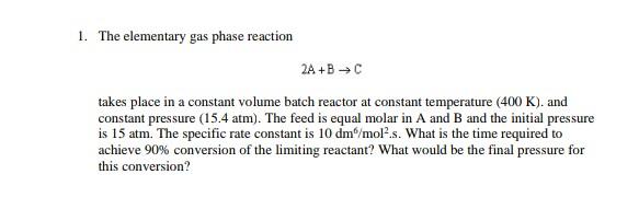 Solved 1. The elementary gas phase reaction 2A+B C takes | Chegg.com