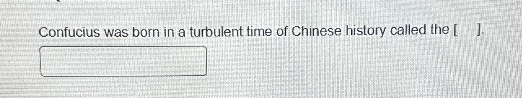 Solved Confucius was born in a turbulent time of Chinese | Chegg.com