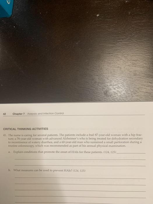 Chapter 7 Ascosis and Infection Control CRITICAL THINKING ACTIVITIES 41. The nurse is caring for several patients. The patien