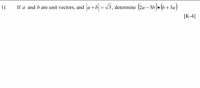 Solved 1) If A And B Are Unit Vectors, And A +b] = 13, | Chegg.com