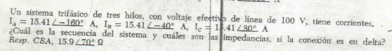 Un sistema trifásico de tres hilos, con voltaje efertip de línea de \( 100 \mathrm{~V} \), tiene corrientes, \( \mathrm{I}_{A