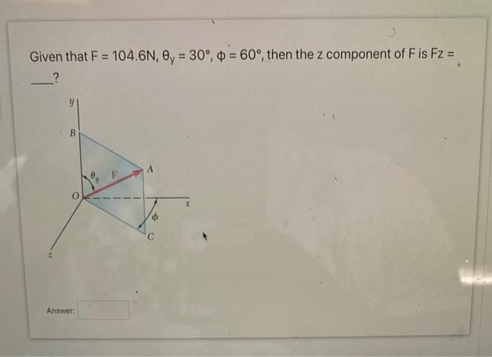 Solved Given That F 104 6 N θy 30∘ ϕ 60∘ Then The Z