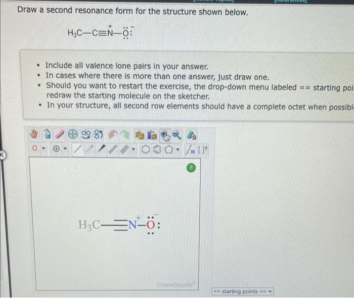 Draw a second resonance form for the structure shown below.
\[
\mathrm{H}_{3} \mathrm{C}-\mathrm{C} \equiv \mathrm{N}-\ddot{\