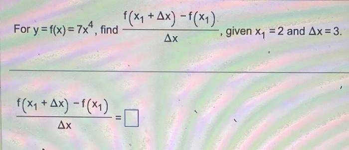 Solved For Y F X 7x4 Find Δxf X1 Δx −f X1 Given X1 2 And