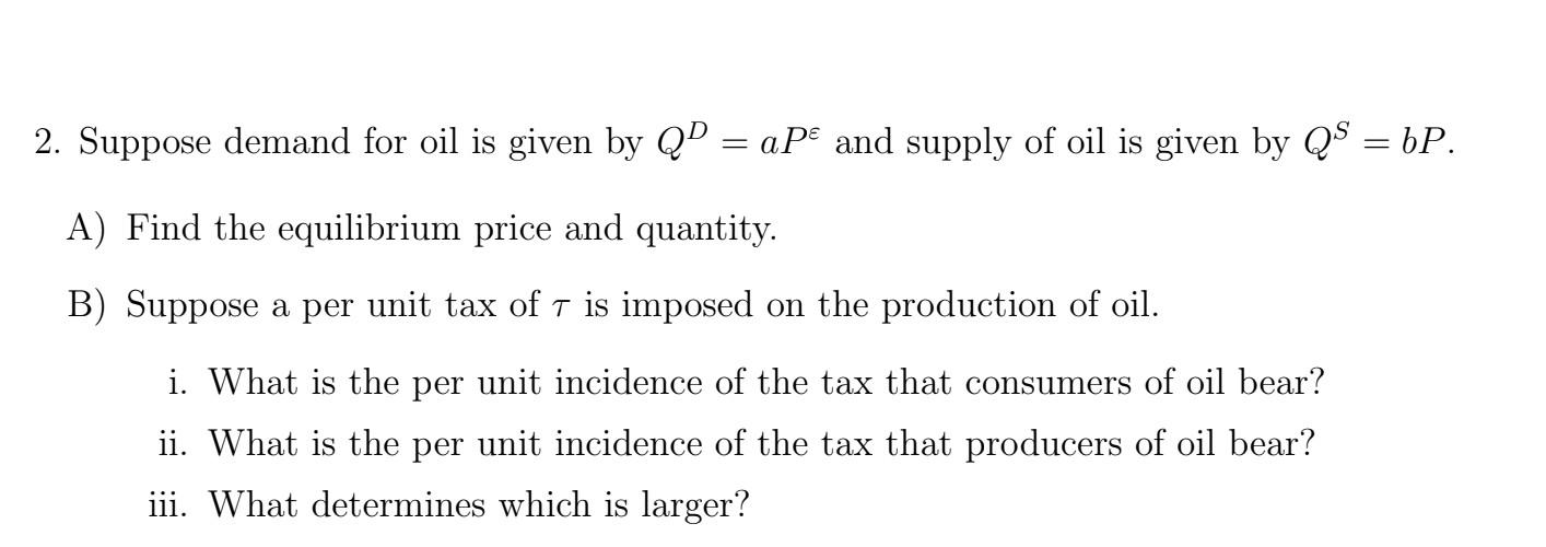 Solved 2. Suppose Demand For Oil Is Given By QD=aPε And | Chegg.com