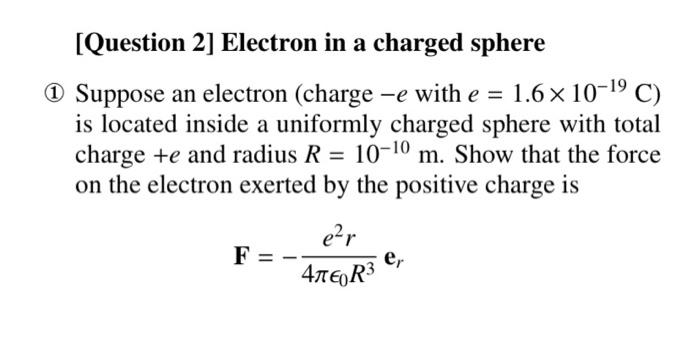 (1) Suppose an electron (charge \( -e \) with \( e=1.6 \times 10^{-19} \mathrm{C} \) ) is located inside a uniformly charged 