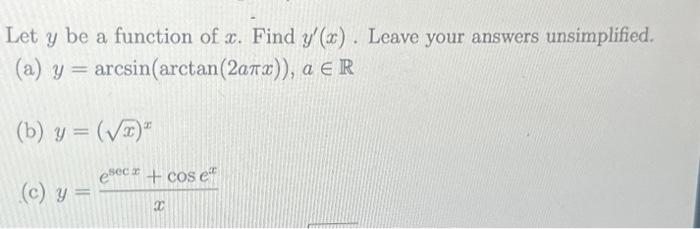 Let \( y \) be a function of \( x \). Find \( y^{\prime}(x) \). Leave your answers unsimplified.
(a) \( y=\arcsin (\arctan (2