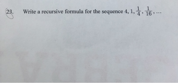 Solved 23. Write a recursive formula for the sequence 4, 1, | Chegg.com