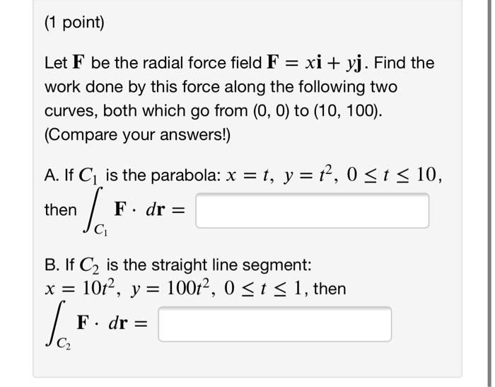 Solved (1 point) Let F be the radial force field F = xi +