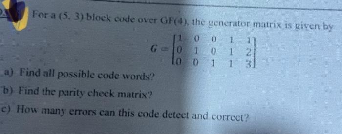 Solved For a (5,3) block code over GF (4), the generator | Chegg.com