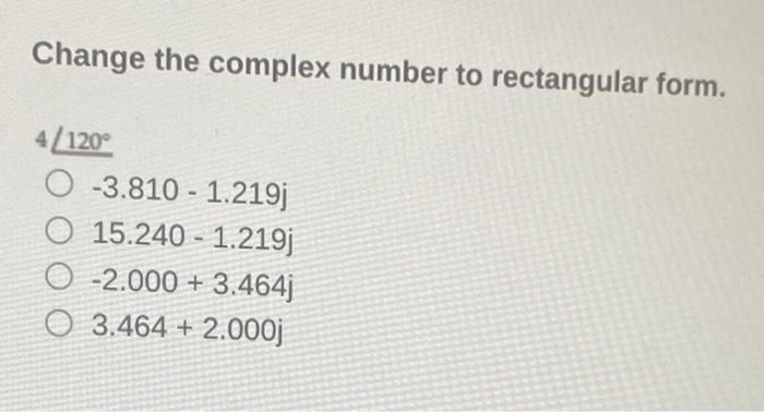 Solved Change the complex number to rectangular form. 4∠120∘ | Chegg.com