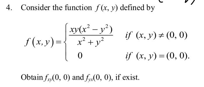 4. Consider the function \( f(x, y) \) defined by \[ f(x, y)=\left\{\begin{array}{cc} \frac{x y\left(x^{2}-y^{2}\right)}{x^{2