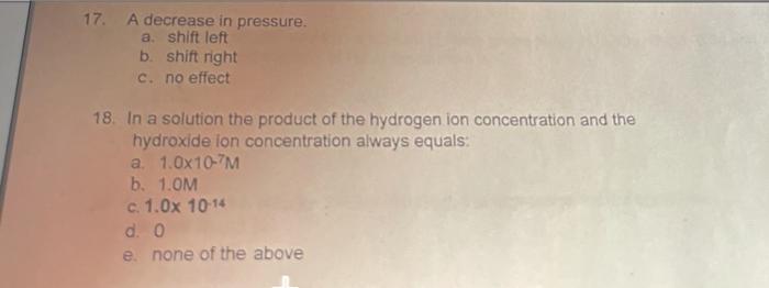Solved 17. A decrease in pressure. a. shift left b. shift | Chegg.com