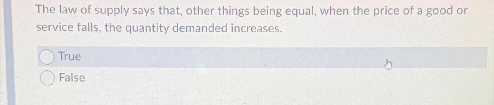 Solved The law of supply says that, other things being | Chegg.com