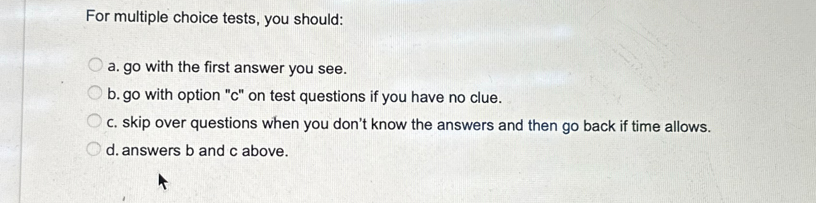 Solved For multiple choice tests, you should:a. ﻿go with the | Chegg.com