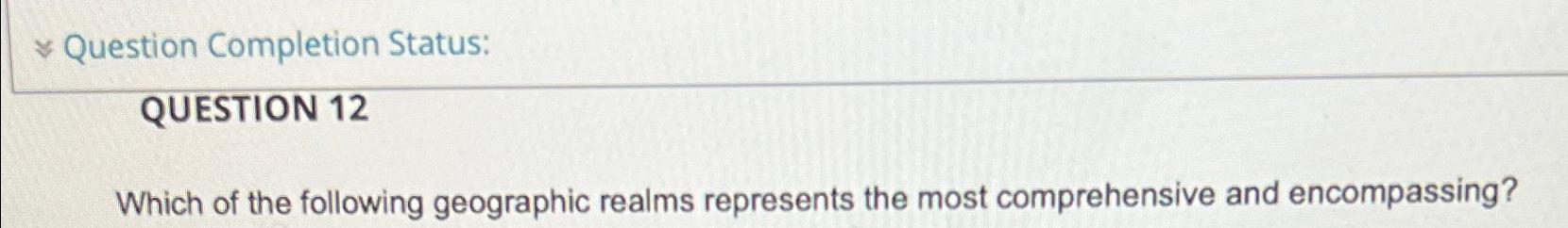 Solved QUESTION 12Which of the following geographic realms | Chegg.com