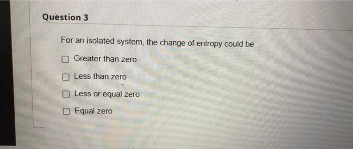 Solved Question 3 For an isolated system, the change of | Chegg.com