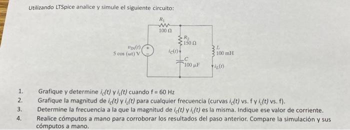 Utilizando LTSpice analice y simule el siguiente circuito: R W 1000 R 31502 ido) .c 100 F PINO) 5 cos (t) V 100 mH 20 1. 2. 3