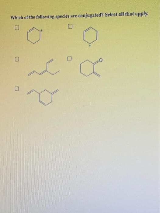 Solved Are Which Of The Following Species Conjugated Select 3638