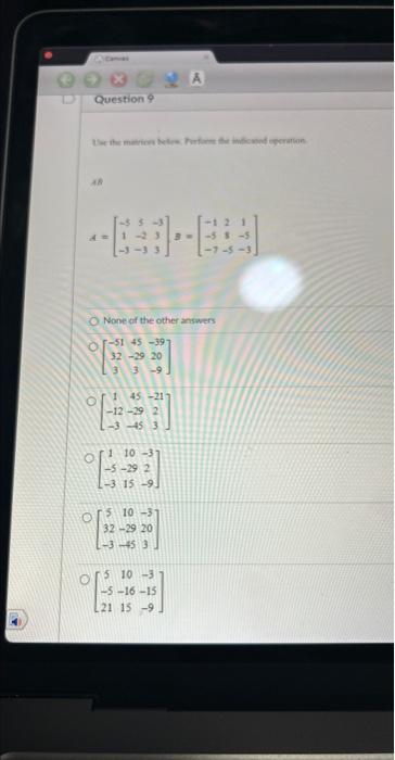 Solved A=⎣⎡−51−35−2−3−333⎦⎤B=⎣⎡−1−5−728−51−5−3⎦⎤ None af the | Chegg.com