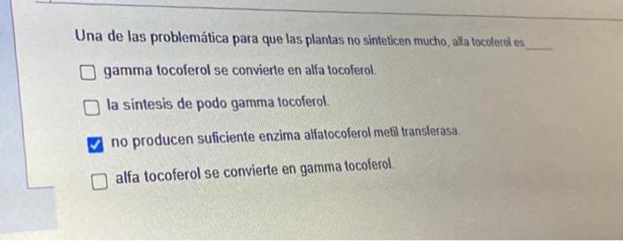 Una de las problemática para que las plantas no sinteticen mucho, alfa tocoferdi es gamma tocoferol se convierte en alfa toco