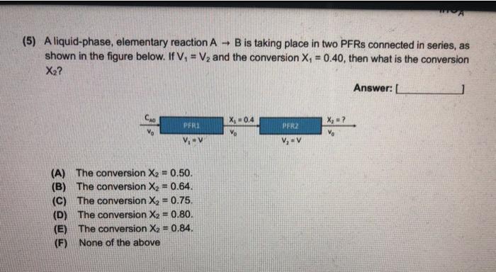 Solved - (5) A liquid-phase, elementary reaction A B is | Chegg.com