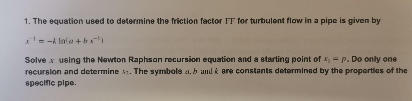 Solved 1. The equation used to determine the friction factor | Chegg.com