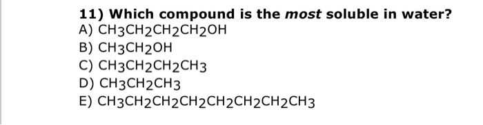 Choose The Compound That Is The Most Soluble In Water Solved 11) Which compound is the most soluble in water? A) | Chegg.com